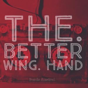 The. Better wing. Hand