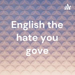 English the hate you gove