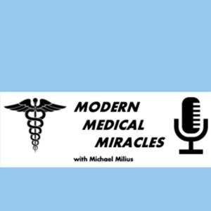 Modern Medical Miracles
with Michael Milius