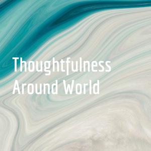 Thoughtfulness Around World