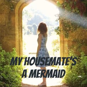 My Housemate's a Mermaid