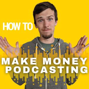 How to Make Money Podcasting