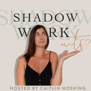 Shadow Work, WTF? by Caitlin Hosking