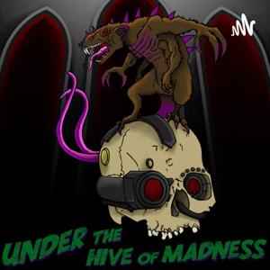 Under the Hive of Madness, A Warhammer Podcast