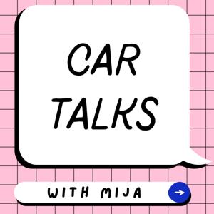 Car Talks With Mija