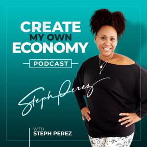 Create My Own Economy Podcast With Steph Perez