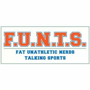 FUNTS (Fat Unathletic Nerds Talking Sports)
