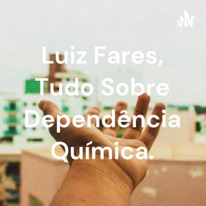 Luiz Fares, Tudo Sobre Dependência Química.