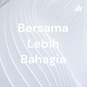 Bersama Lebih Bahagia