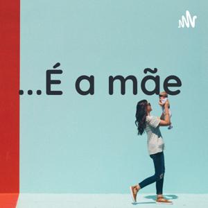 ...É a mãe