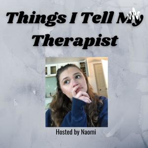 Things I Tell My Therapist