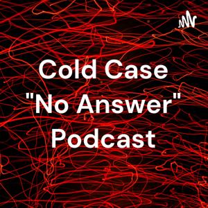 Cold Case No Answer Podcast