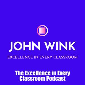 John Wink Excellence in Every Classroom Podcast