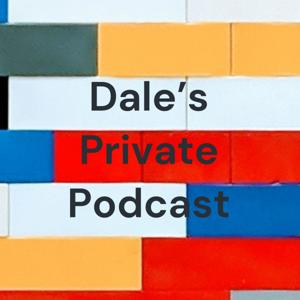 Dale's Private Podcast