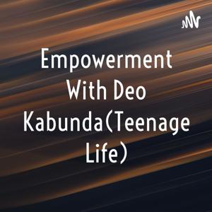 Empowerment With Deo Kabunda (Teenage Life)