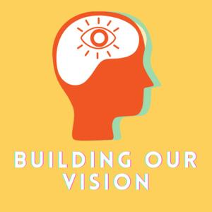 Building Our Vision