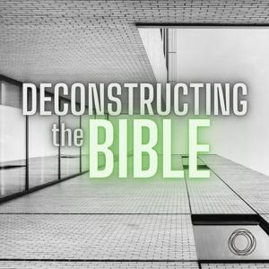 Deconstructing the Bible