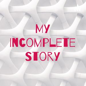 My Incomplete Story