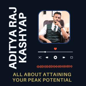 ADITYA RAJ KASHYAP- All about reaching your "Peak Potential"