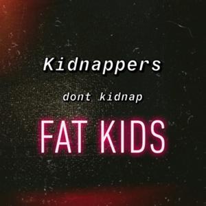 Kidnappers Don’t Kidnap Fat Kids