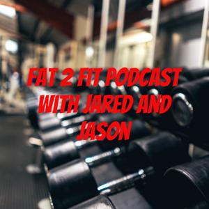 Fat 2 Fit Podcast with Jared and Jay