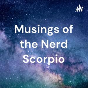 Musings of the Nerd Scorpio