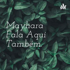 Mayhara Fala Aqui Também.