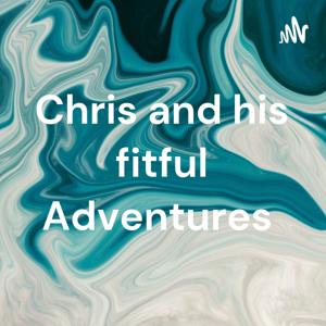 Chris and his fitful Adventures