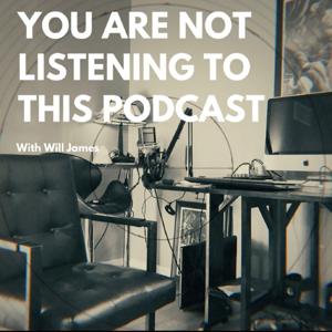 You Are Not Listening To This - Podcast