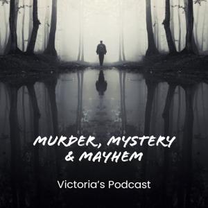 Victoria's Murder, Mystery & Mayhem Podcast by Victoria Mc Kinney