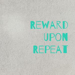 Reward Upon Repeat