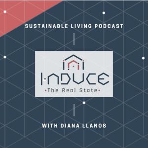 INDUCE The Real State / Sustainable Living Podcast