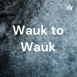 Wauk to Wauk