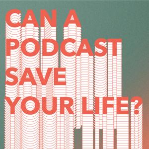 Can A Podcast Save Your Life?