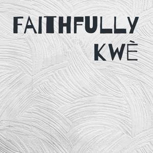 Faithfully kwè
