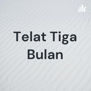 Telat Tiga Bulan