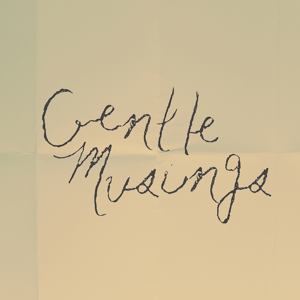 Gentle Musings