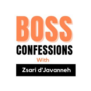 Boss Confessions with Zsari d'Javanneh