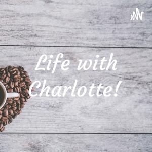 Life with Charlotte!