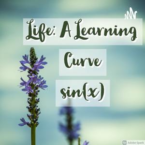 Life: A Learning Curve