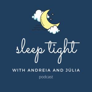 Sleep Tight with Andreia and Júlia Podcast