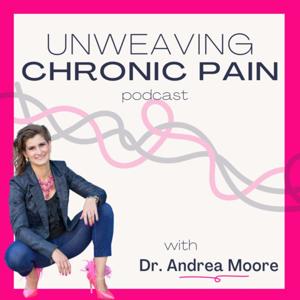 Unweaving Chronic Pain by Dr. Andrea Moore