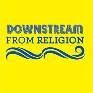 Downstream from Religion