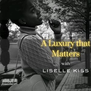 The Liselle Kiss Show: Luxury that Matters