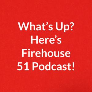 What's Up? Here's Firehouse 51 Radio!