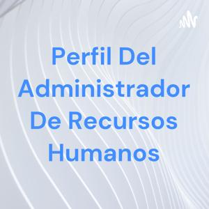 Perfil Del Administrador De Recursos Humanos