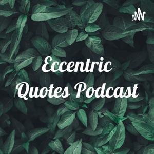 Eccentric Quotes Podcast