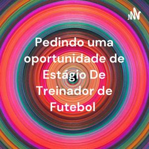 Pedindo uma oportunidade de Estágio De Treinador de Futebol