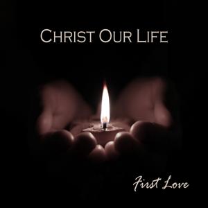 First Love by Christ Our Life