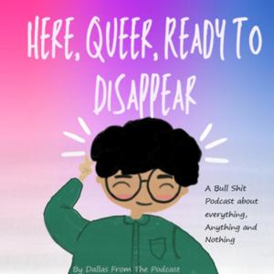 Here, Queer and Ready To Disappear